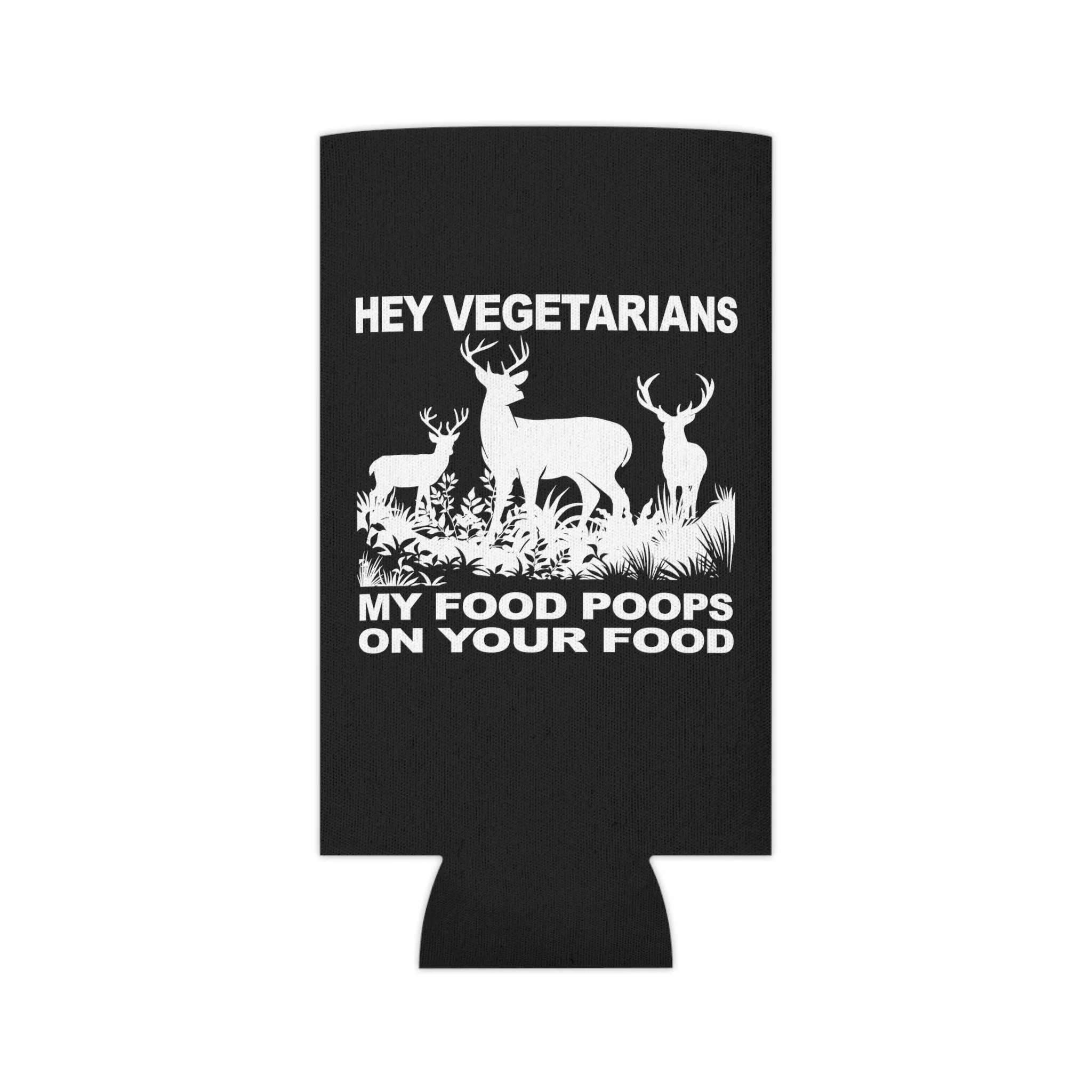 Hey Vegetarians My Food Poops On Your Food Can Cooler