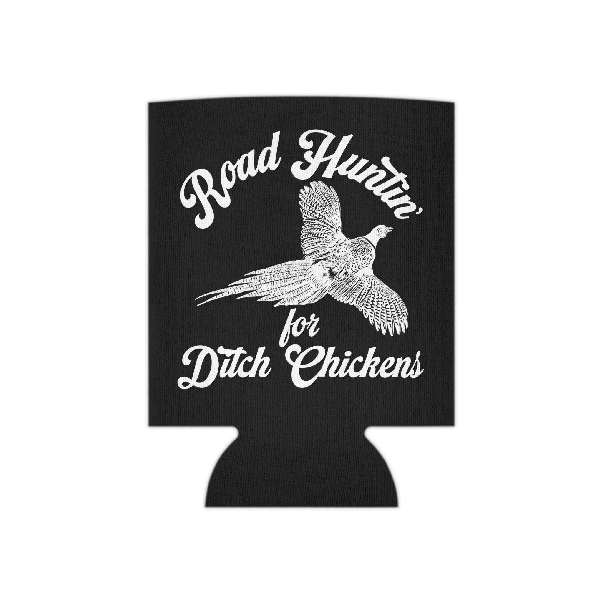 Road Huntin For Ditch Chickens Can Cooler