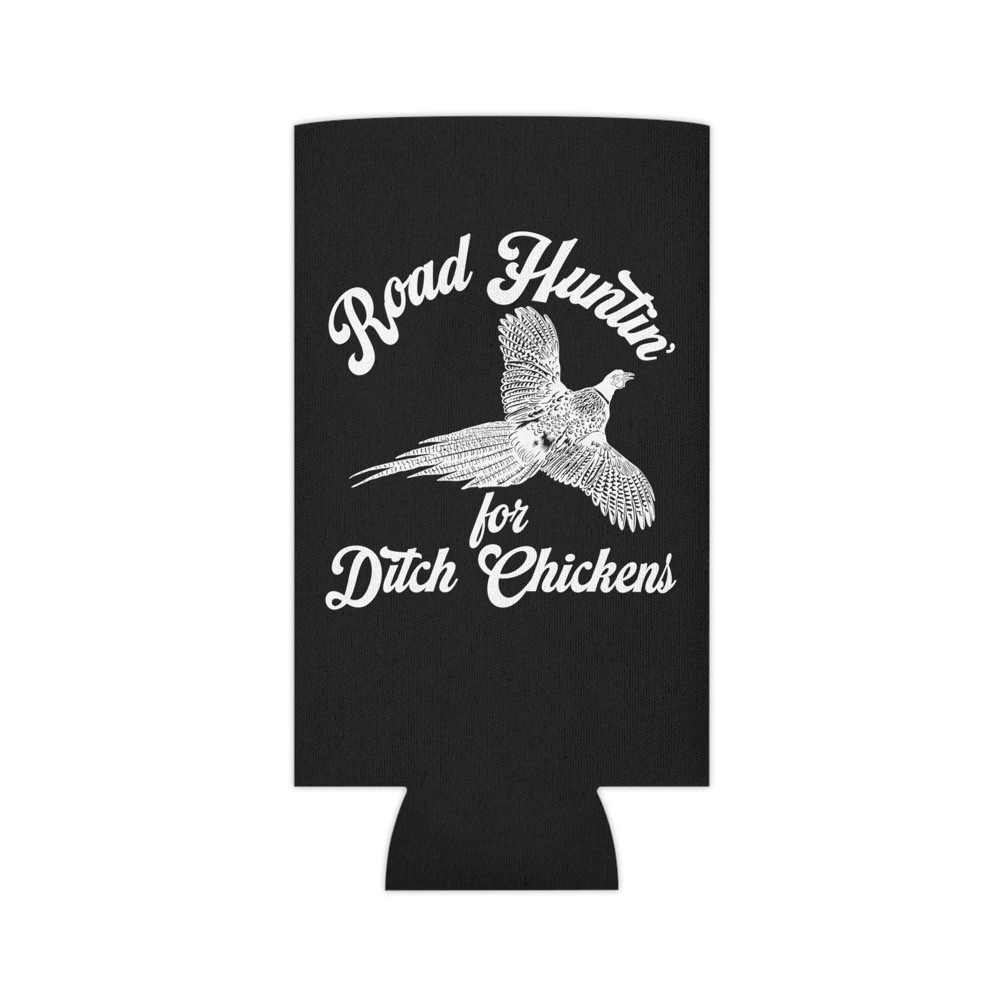 Road Huntin For Ditch Chickens Can Cooler