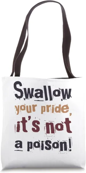 SWALLOW YOUR PRIDE - CATCH PHRASE, CONSTRUCTIVE CRITICISM Tote Bag